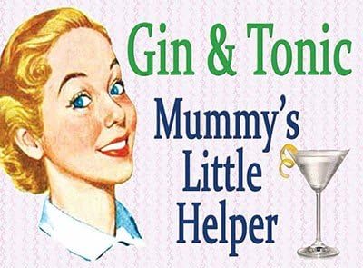 ART/ARTWORK - Licensed Collectibles, Vintage, Antique And Original Designs - LOVELY HUMOR THEMED HOME / OFFICE DECOR [3542280101] - "Gin &amp; Tonic - Mummy's Little Helper" [lovely image and stylish design] - Artwork/Sign Is Paint On Metal [MSOMS]