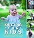 Knitting for Kids: Over 40 Patterns for Sweaters, Dresses, Hats, Socks, and More for Your Kids