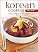 Korean Cooking Made Easy: Simple Meals in Minutes [Korean Cookbook, 56 Recpies] (Learn To Cook Series)