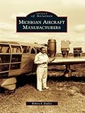 Michigan Aircraft Manufacturers (Images of Aviation) by Robert F. Pauley