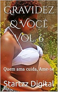 Livro Gravidez & Você Vol. 6: Quem ama cuida, Ame-se