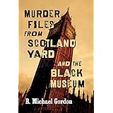 Murder Files from Scotland Yard and the Black Museum