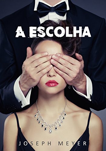 A Escolha - eBook, Resumo, Ler Online e PDF - por Joseph Meyer
