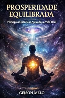 Livro Prosperidade Equilibrada: Princípios Quânticos Aplicados à Vida Real