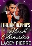 Italian Alpha's Black Obsession (BWWM Romance)