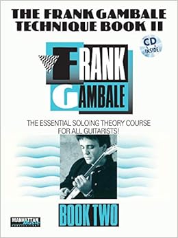 The Frank Gambale Technique Bk 2 The Essential Soloing Theory Course For All Guitarists Book Cd The Essential Soloing Theory Course For All Guitarists Book Online Audio Amazon De Gambale Frank