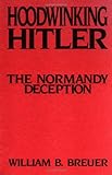 Front cover for the book Hoodwinking Hitler: The Normandy Deception by William B. Breuer