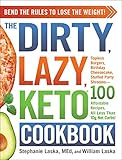 The DIRTY, LAZY, KETO Cookbook: Bend the Rules to