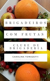 Livro Brigadeiros com frutas: as melhores receitas de brigadeiros com frutas e com todos os segredos explicados