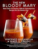 The New Bloody Mary: More Than 75 Classics, Riffs & Contemporary Recipes for the Modern Bar by Vincenzo Marianella, James O. Fraioli
