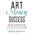 Art Money & Success: A complete and easy-to-follow system for the artist who wasn't born with a business mind. Learn how to find buyers, get paid ... nicely, deal with copycats and sell more art.