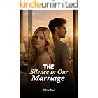 The Silence in Our Marriage: A Billionaire Divorce Romance of Emotional Neglect, Betrayal, and the Woman Who Finally Chose Herself (When Vows Break Book 3)