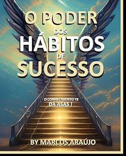 Livro O PODER DOS HABITOS DE SUCESS0 - Seu Futuro Será Brilhante!: DESCUBRA O PODER DOS HABITOS DE SUCESSO E TENHA UM FUTURO BRILHANTE ! (MARCOS ARAÚJO - ESCRITOR - BEST SELLERS AROUND THE WORLD Livro 18)