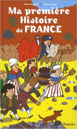 Amazon Fr Ma Premiere Histoire De France Delbard Claire Sapin Mathieu Livres