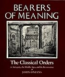 Bearers of Meaning: The Classical Orders in Antiquity, the Middle Ages, and the Renaissance by John Onians