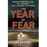 The Year of Fear: Machine Gun Kelly and the Manhunt That Changed the Nation by Joe Urschel (2015-09-08)