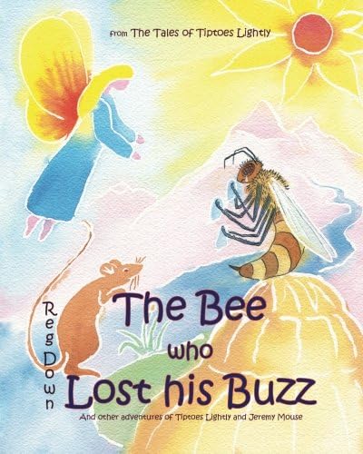The Bee who Lost his Buzz: Adventures of Tiptoes Lightly and Jeremy Mouse