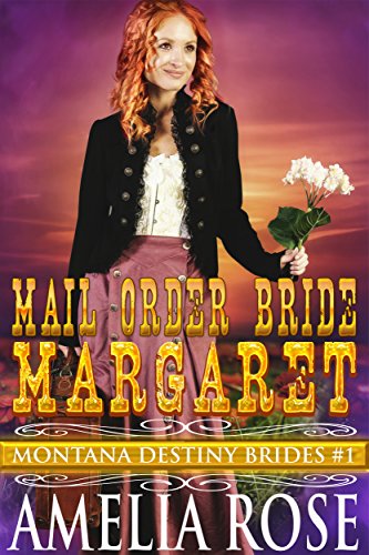 Mail Order Bride Margaret: Sweet Clean Historical Cowboy Romance (Montana Destiny Brides Book 1)