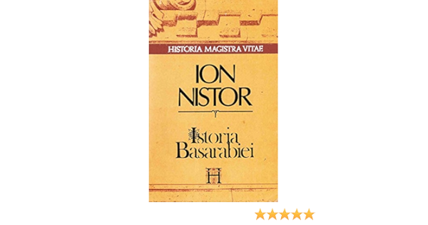 Istoria Basarabiei Historia Magistra Vitae Romanian Edition Nistor Ion I 9789732802830 Amazon Com Books