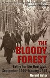 The Bloody Forest: Battle for the Hurtgen: September 1944-January 1945
