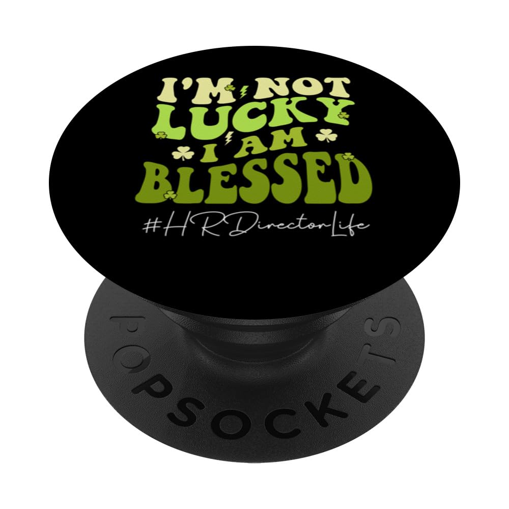 HR Director I'm not lucky. I'm Blessed St Patricks Day PopSockets Swappable PopGrip