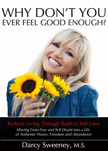 Why Don't You Ever Feel Good Enough?: Radiant Living Through Radical Self-Love
