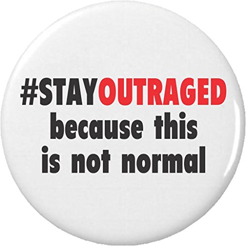 #StayOutraged because this is not normal 2.25â€ Large Button Pin â€“ Anti Trump