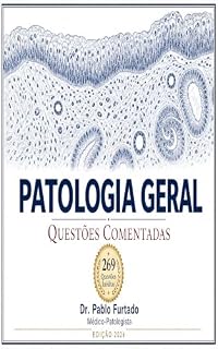 Livro Patologia Geral – Questões Comentadas: 269 Questões Inéditas com Gabarito Comentado para Graduação, Residência e Concursos em Ciências da Saúde