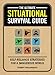 The Ultimate Situational Survival Guide: Self-Reliance Strategies for a Dangerous World