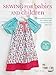 Sewing for Babies and Children: 25 beautiful designs for clothes and accessories for ages 0-5 by