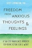 Freedom from Anxious Thoughts and Feelings: A Two-Step Mindfulness Approach for Moving Beyond Fear a by Scott Symington PhD