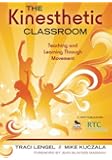 The Kinesthetic Classroom: Teaching and Learning Through Movement