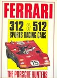 Ferrari 312 and 512 Sports Racing Cars : The Porsche Hunters, Bamsey, Ian, 0854295771