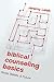 Biblical Counseling Basics: Roots, Beliefs, and Future by 