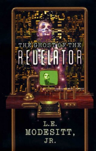 The Ghost of the Revelator (Ghost Trilogy Book 2) by L. E. Modesitt Jr.