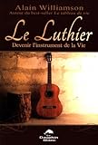 Le luthier : Devenir l'instrument de la vie by 