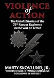 Violence of Action: The Untold Stories of the 75th Ranger Regiment in the War on Terror