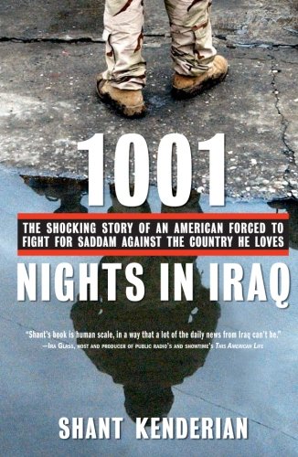 1001 Nights in Iraq: The Shocking Story of an American Forced to Fight for Saddam Against the Countr by Shant Kenderian