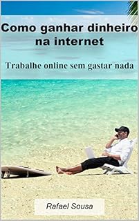 Livro Como ganhar dinheiro na internet: Trabalhe online sem gastar nada