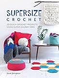 Supersize Crochet: 20 Quick Crochet Projects Using Super Chunky Yarn by Sarah Shrimpton