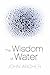 The Wisdom of Water by John Archer