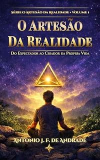 Livro O ARTESÃO DA REALIDADE: Do Expectador ao Criador da Própria Vida