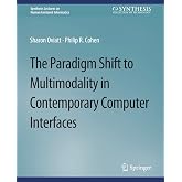 The Paradigm Shift to Multimodality in Contemporary Computer Interfaces (Synthesis Lectures on Human-Centered Informatics)