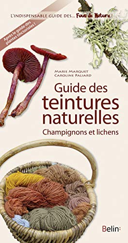 Guide des teintures naturelles : Champignons et lichens by Marie Marquet, Caroline Paliard