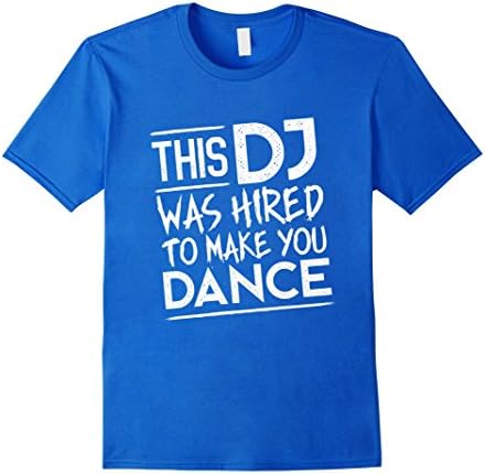 Mens DJ Hired To Make You Dance Funny TShirt - DJ Shirt Large Royal Blue