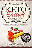 Keto Desserts Cookbook: Over 100 Recipes for Sweet Treats, Cakes and Cookies, Low-Carb, Gluten-Free Fat Bombs to Help You Reach Your Optimal Weight by 