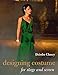 Designing Costume for Stage and Screen by Dierdre Clancy