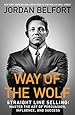 Way of the Wolf: Straight Line Selling: Master the Art of Persuasion, Influence, and Success