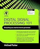 Digital Signal Processing 101: Everything You Need to Know to Get Started by Michael Parker