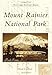 Mount Rainier National Park (Postcard History) by Donald M. Johnstone